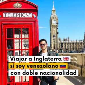 ¿Cómo viajar a Inglaterra si eres venezolano con doble nacionalidad?