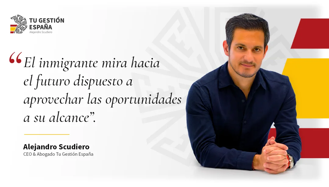 Mensaje de Alejandro Scudiero, CEO y abogado de Tu Gestión España, dirigido al inmigrante que mira hacia el futuro